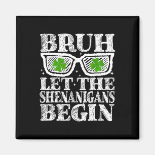 Bruh Let The Shenanigans Begin St Patricks Day Boy Magnet
