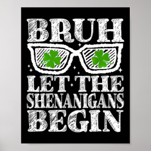 Bruh Let The Shenanigans Begin St Patricks Day Boy Poster