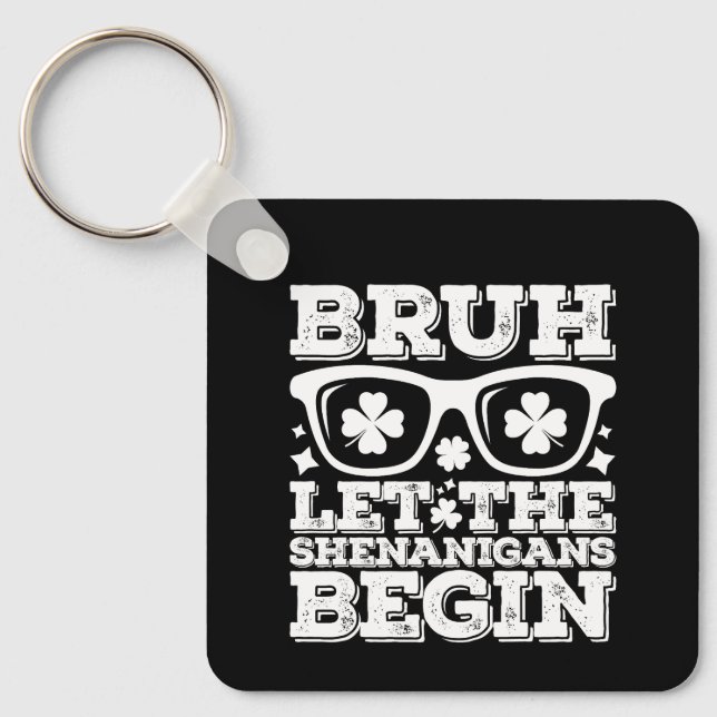 Bruh Let The Shenanigans Begin St Patrick's Day Key Ring (Front)