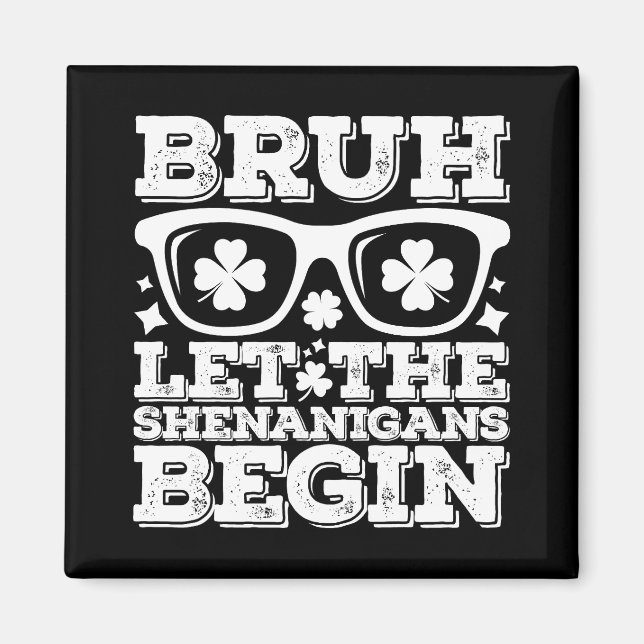 Bruh Let The Shenanigans Begin St Patrick's Day Magnet (Front)