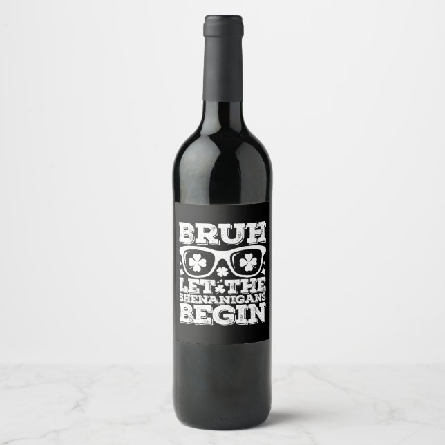 Bruh Let The Shenanigans Begin St Patrick's Day Wine Label (Front)