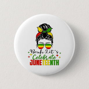 Bruh Let's Celebrate Juneteenth Black Women Freedo 6 Cm Round Badge