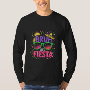 Bruh, Let's Fiesta Cinco De Mayo Mexican Culture T-Shirt