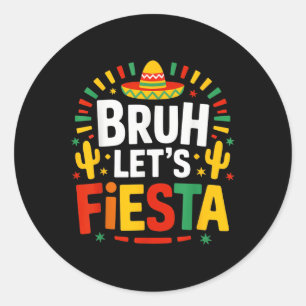 Bruh Lets Fiesta Cinco De Mayo Mexican Party Classic Round Sticker