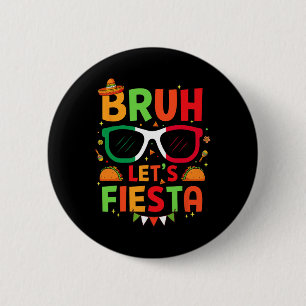 Bruh Let's Fiesta Cinco De Mayo Mexican Party Men 6 Cm Round Badge
