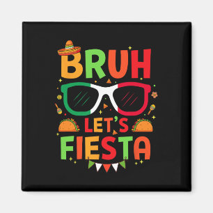 Bruh Let's Fiesta Cinco De Mayo Mexican Party Men Magnet