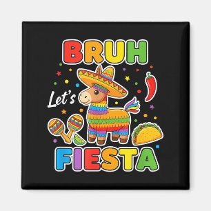Bruh Lets Fiesta Funny Mexican Taco Pinata Cinco D Magnet