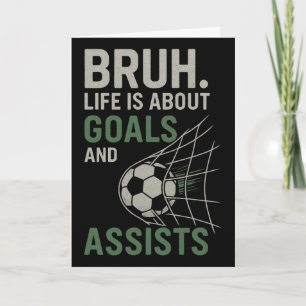 Bruh Life Is About Goals And Ists Soccer Card