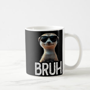 Bruh Meerkat _ Funny Meerkat Lover _ Meme Lover Coffee Mug