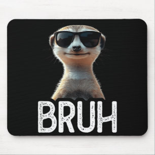 Bruh Meerkat _ Funny Meerkat Lover _ Meme Lover Mouse Pad