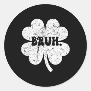 Bruh Meme Bro Shamrock Funny St Patricks Day Boys  Classic Round Sticker