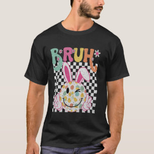 Bruh Meme Easter Day Funny Bunny Eggs Happy Face K T-Shirt