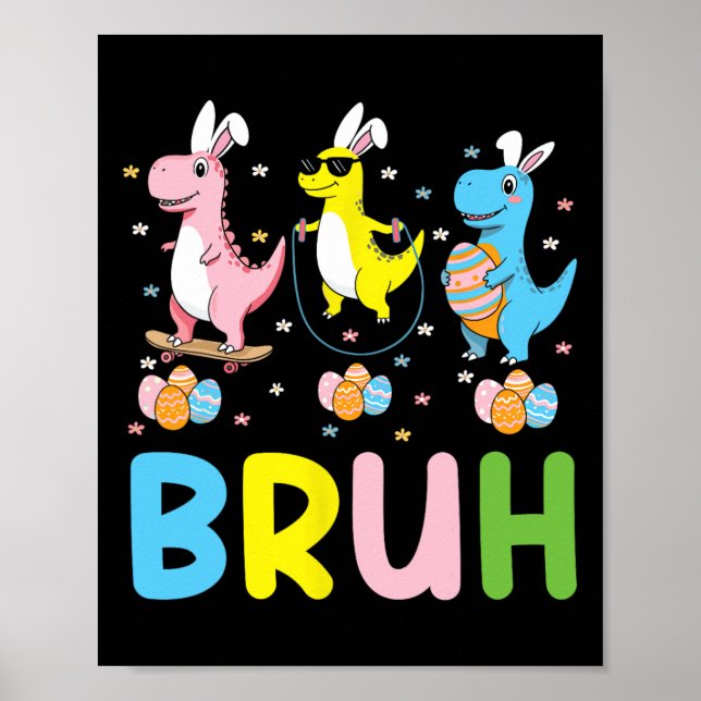 Bruh Meme Easter Day Funny Bunny Eggs T-rex Boys K Poster (Front)