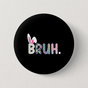 Bruh Meme Easter Day Funny Bunny Eggs Teens Boys K 6 Cm Round Badge