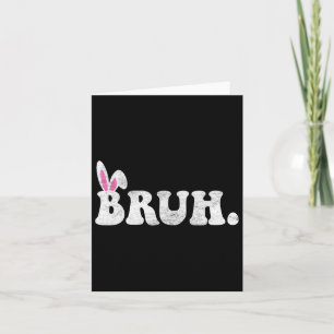 Bruh Meme Easter Day Funny Bunny Eggs Teens Boys K Card