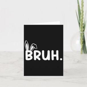 Bruh Meme Easter Day Funny Bunny Eggs Teens Boys K Card