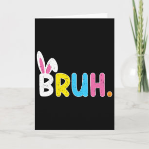 Bruh Meme Easter Day Funny Bunny Eggs Teens Boys K Card