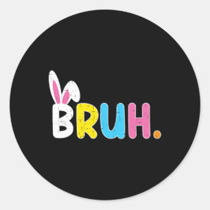 Bruh Meme Easter Day Funny Bunny Eggs Teens Boys K Classic Round Sticker