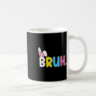 Bruh Meme Easter Day Funny Bunny Eggs Teens Boys K Coffee Mug