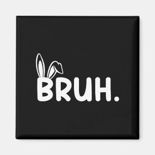 Bruh Meme Easter Day Funny Bunny Eggs Teens Boys K Magnet