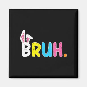 Bruh Meme Easter Day Funny Bunny Eggs Teens Boys K Magnet