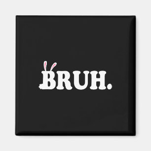 Bruh Meme Funny Bro Greeting Video Gamer Easter Bu Magnet