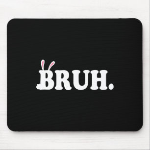 Bruh Meme Funny Bro Greeting Video Gamer Easter Bu Mouse Pad
