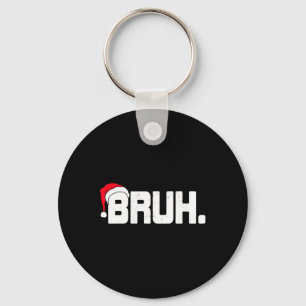 Bruh Meme Funny Christmas Holiday Teens Men Gifts  Key Ring