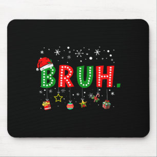 Bruh Meme Funny Christmas Saying Bro Greeting Teen Mouse Pad