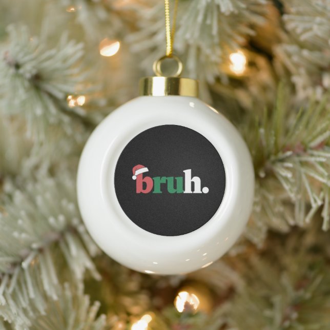 Bruh Meme Funny Saying Bro Greeting Christmas Ceramic Ball Christmas Ornament (Tree)