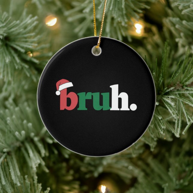 Bruh Meme Funny Saying Bro Greeting Christmas Ceramic Ornament (Tree)