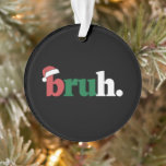 Bruh Meme Funny Saying Bro Greeting Christmas Ornament<br><div class="desc">Bruh Meme Funny Saying Bro Greeting Christmas</div>