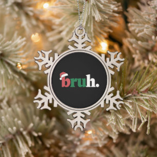 Bruh Meme Funny Saying Bro Greeting Christmas Snowflake Pewter Christmas Ornament