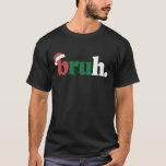Bruh Meme Funny Saying Bro Greeting Christmas T-Shirt<br><div class="desc">Bruh Meme Funny Saying Bro Greeting Christmas</div>