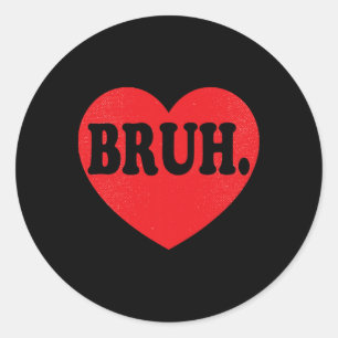 Bruh Meme Funny Saying Bro Greeting Teens Boys Val Classic Round Sticker