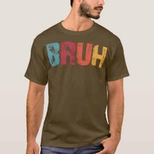Bruh Meme Funny Saying Brother Greeting Men Teen B T-Shirt