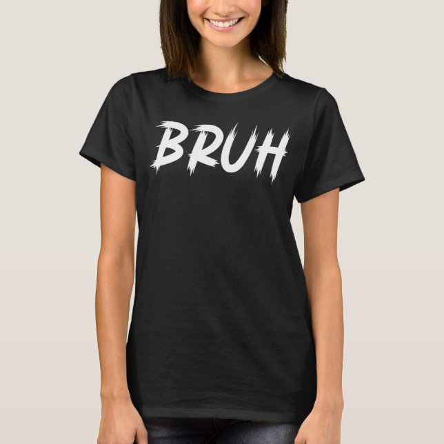 Bruh Meme Funny Saying Brother Greeting Shirt Teen (Front)