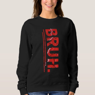 Bruh Meme Funny Saying Brother Greeting Teens Boy  Sweatshirt