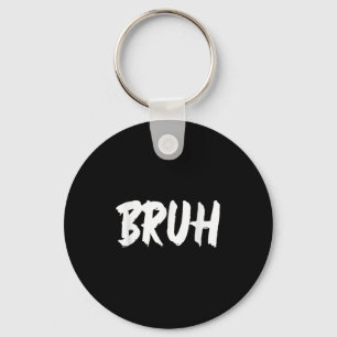 Bruh Meme Funny Saying Brother Greeting Teens Men Key Ring