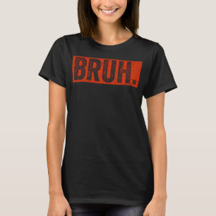 Bruh Meme Funny Saying Brother Greetingns Boys Men T-Shirt