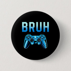 Bruh Meme Gamer Birthday Funny Saying Brother Teen 6 Cm Round Badge