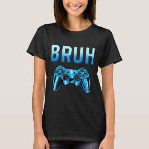 Bruh Meme Gamer Birthday Funny Saying Brother Teen T-Shirt