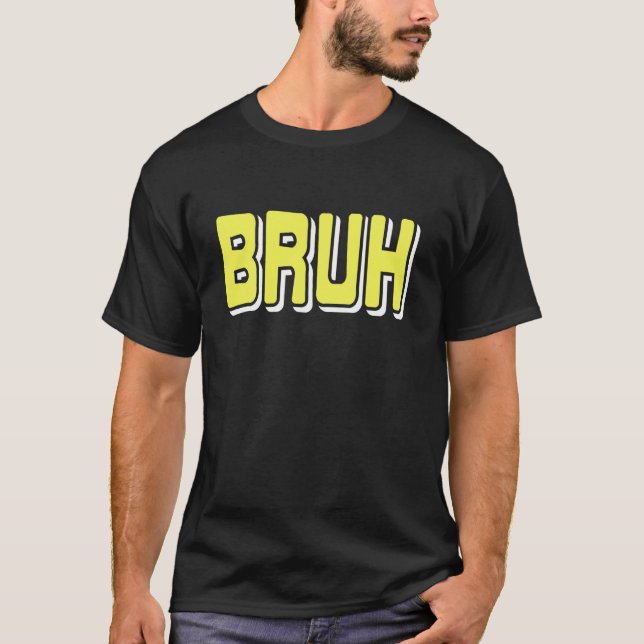 BRUH Meme Reaction Internet Slang Sarcasm T-Shirt (Front)