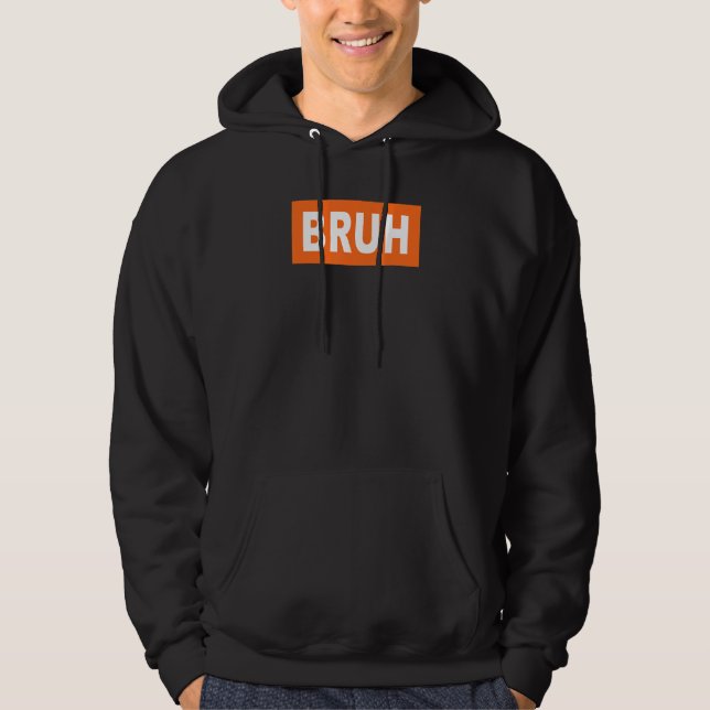 Bruh Meme Saying Brother Boys Men Sarcastic Saying Hoodie (Front)