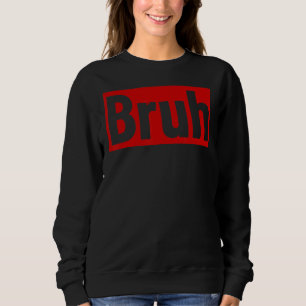 Bruh Meme Saying Brother Bro Boys Men's Teens Bru Sweatshirt