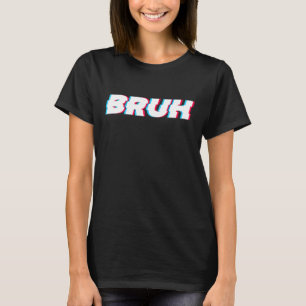 Bruh Meme Saying Brother Greeting Gamer Slang Men T-Shirt