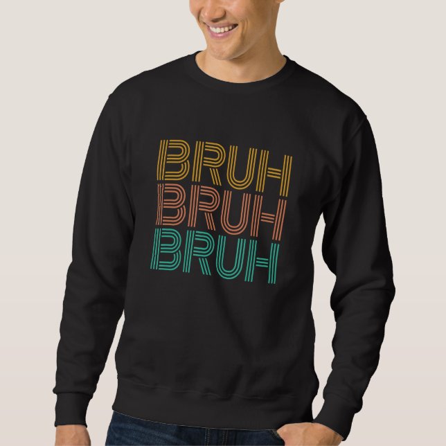 Bruh Meme   Saying Brother Greeting Men Teen Boy   Sweatshirt (Front)