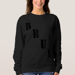 Bruh Meme Saying Brother Greeting Men Teens Boys Sweatshirt