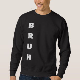Bruh Meme  Saying Brother Greeting Men Teens Boys  Sweatshirt