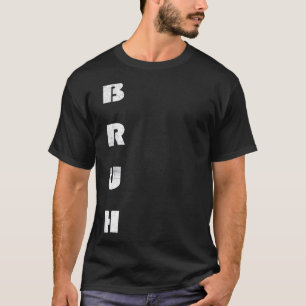 Bruh Meme  Saying Brother Greeting Men Teens Boys  T-Shirt